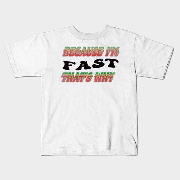 BECAUSE I AM FAST - THAT'S WHY Kids T-Shirt by elSALMA